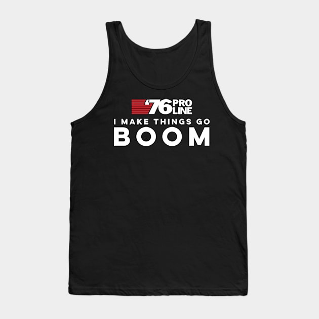 I make things go BOOM - 76 Pro Line Tank Top by SkyBacon